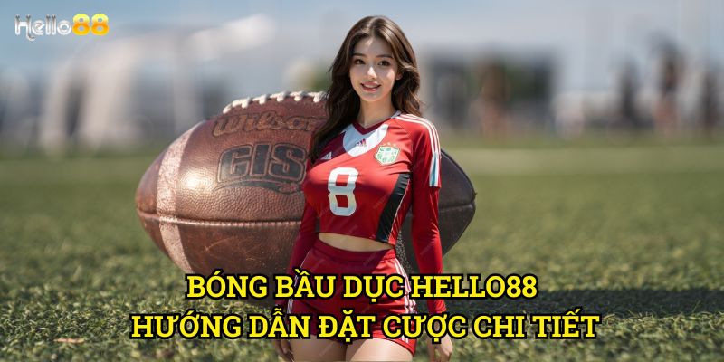 Bóng Bầu Dục Hello88 - Cược thể thao Mỹ với tỷ lệ cạnh tranh nhất 3 Bóng Bầu Dục Hello88 hướng dẫn đặt cược chi tiết