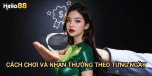 Cách chơi và nhận thưởng theo từng ngày tại Hello88 - Hướng dẫn chi tiết 2025