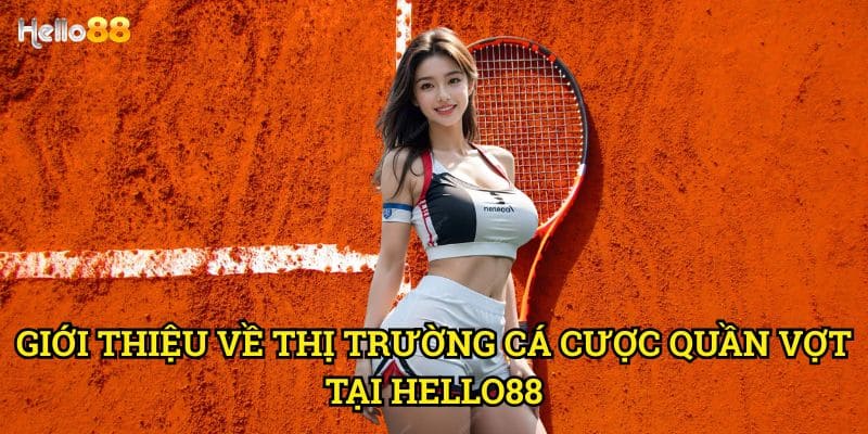 Quần Vợt Hello88 - Khám phá thế giới cá cược tennis đỉnh cao 2 Giới thiệu về thị trường cá cược Quần Vợt tại Hello88