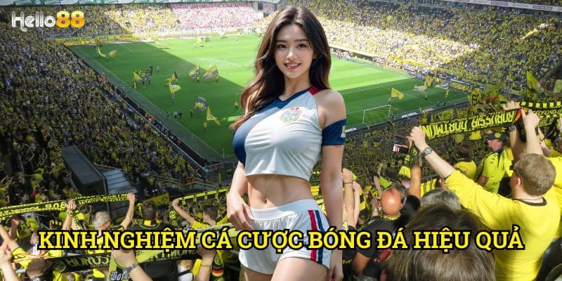 Kinh nghiệm cá cược bóng đá hiệu quả Hello88 - Bí quyết từ cao thủ