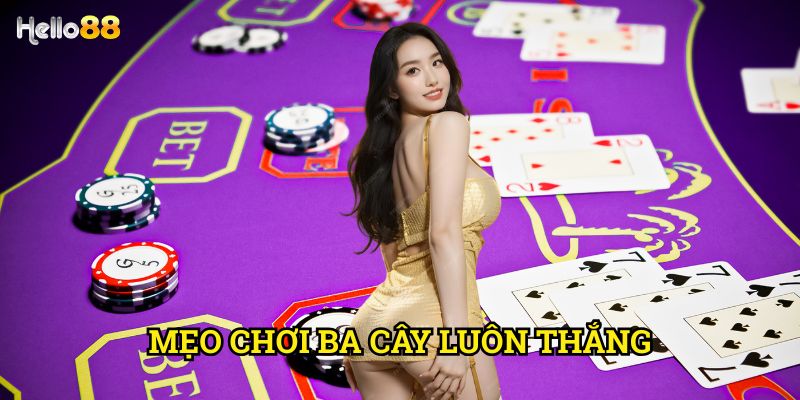 Mẹo chơi ba cây luôn thắng Hello88 - Bí kíp từ cao thủ 2025