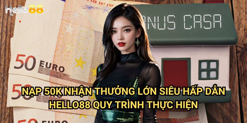 Nạp 50k nhận thưởng lớn siêu hấp dẫn tại Hello88 - Ưu đãi độc quyền 3 Nạp 50k nhận thưởng lớn siêu hấp dẫn Hello88 quy trình thực hiện