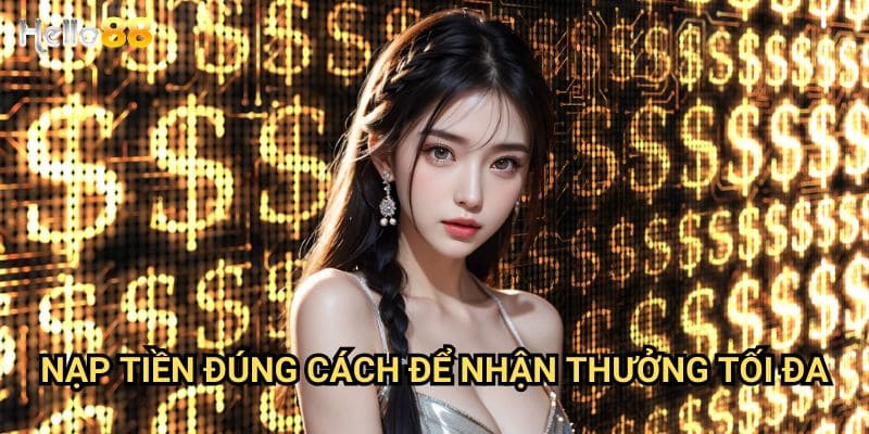 Nạp tiền đúng cách để nhận thưởng tối đa tại Hello88 - Bí quyết 2025