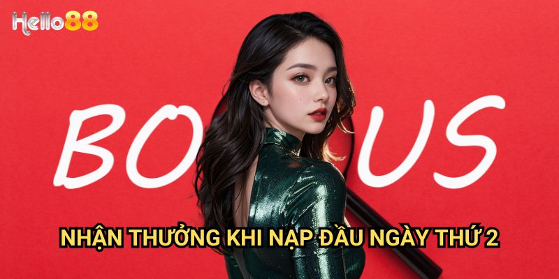 Nhận thưởng khi nạp đầu ngày thứ 2 tại Hello88 - Ưu đãi đầu tuần hấp dẫn