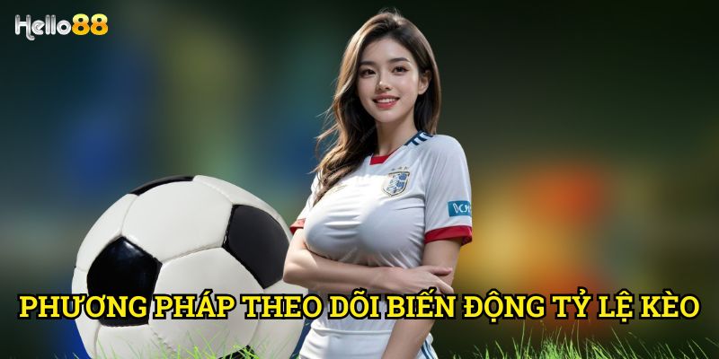 Tỷ lệ kèo bóng đá hôm nay Hello88 - Cập nhật và phân tích 2 Phương pháp theo dõi biến động tỷ lệ kèo