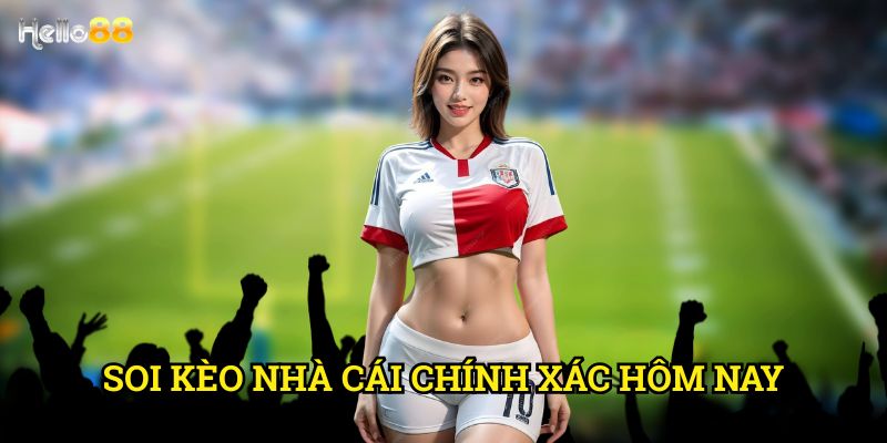 Soi kèo nhà cái chính xác hôm nay Hello88 - Dự đoán chuẩn xác